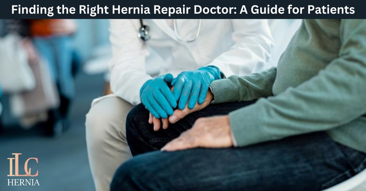 Finding the Right Hernia Repair Doctor: A Guide for Patients