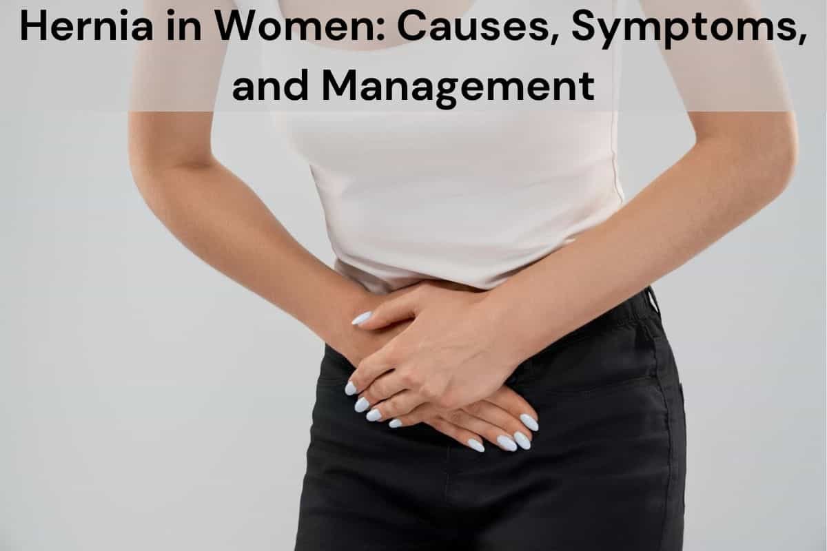 Hernia in Women: Causes, Symptoms, and Management with Hernia Treatment