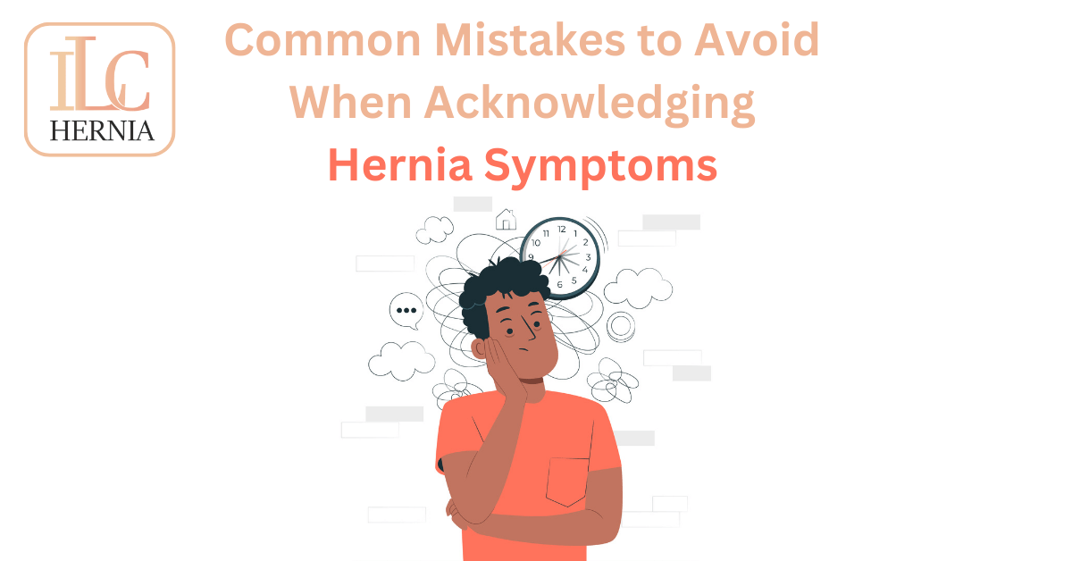 Common Mistakes to Avoid When You Find Out Hernia Symptoms