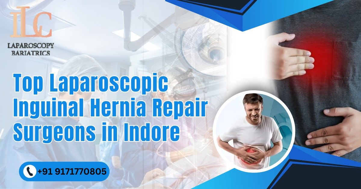 Top Laparoscopic Inguinal Hernia Repair Surgeons in Indore