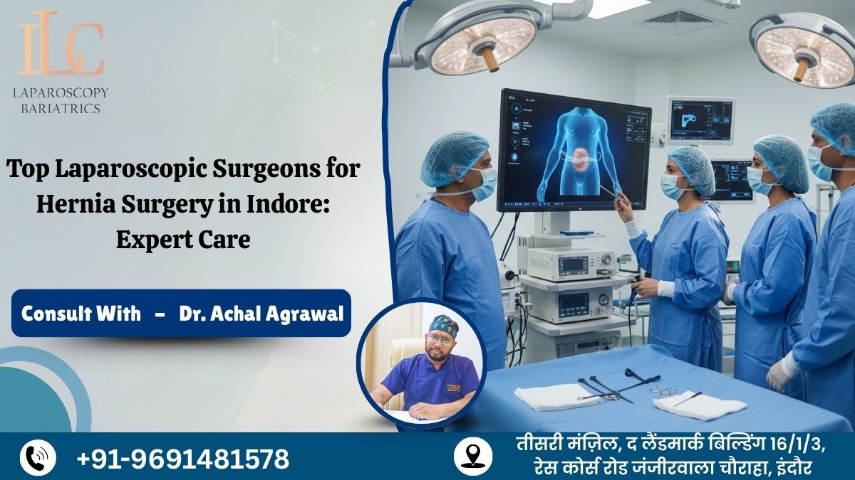 Top Laparoscopic Surgeons for Hernia Surgery in Indore: Expert Care