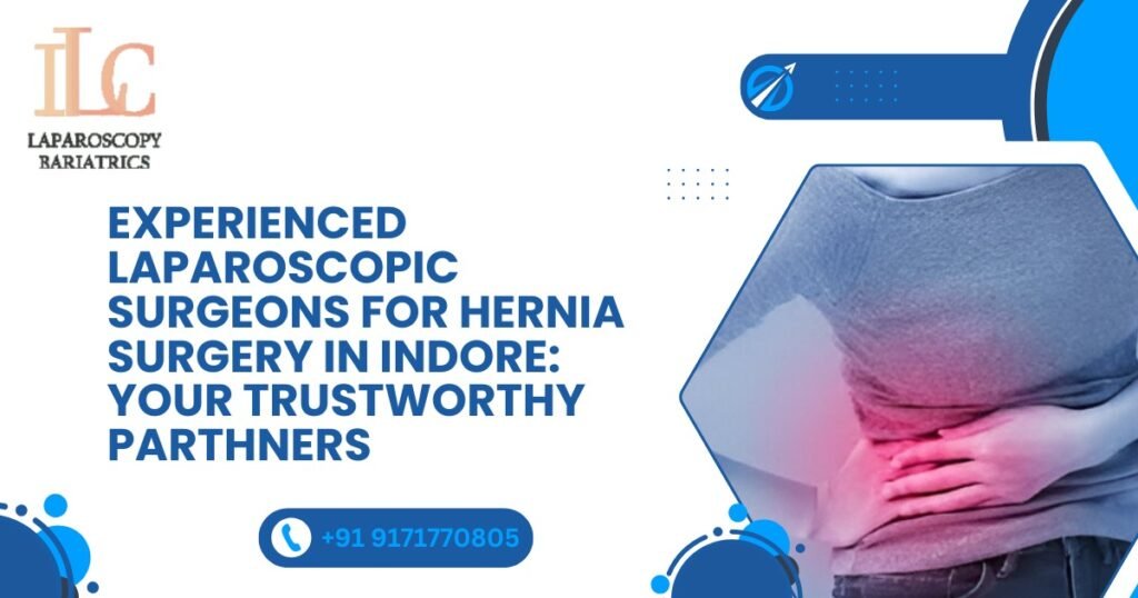 Experienced Laparoscopic Surgeons for Hernia Surgery in Indore