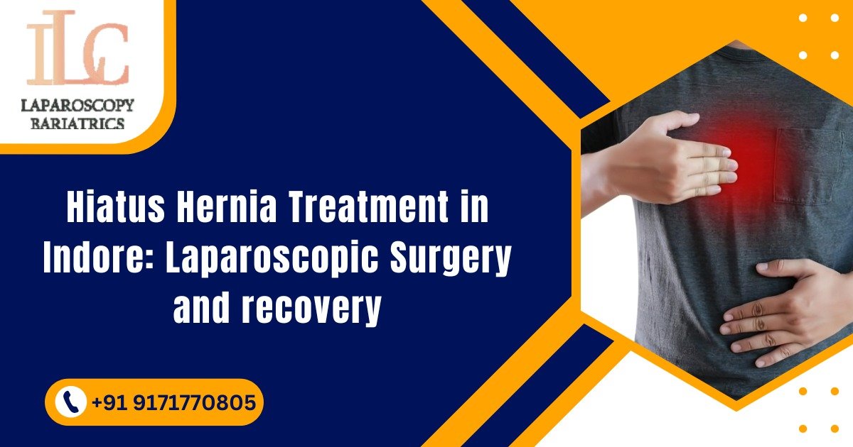 Hiatus Hernia Treatment in Indore: Laparoscopic Surgery and Recovery