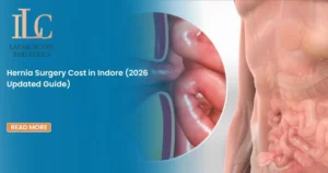 Hernia Surgery Cost in Indore (2026 Updated Guide)